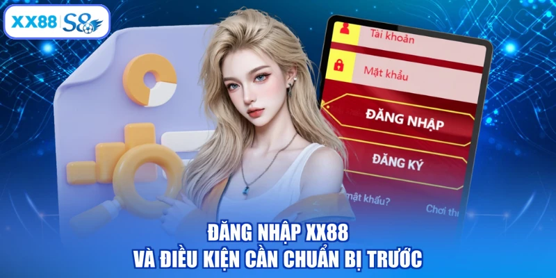 Đăng nhập XX88 và điều kiện cần chuẩn bị trước