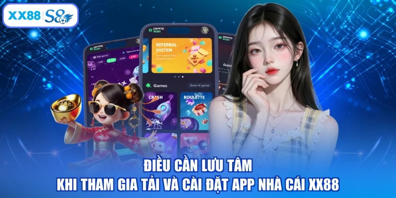 Điều cần lưu tâm khi tham gia tải và cài đặt app nhà cái XX88