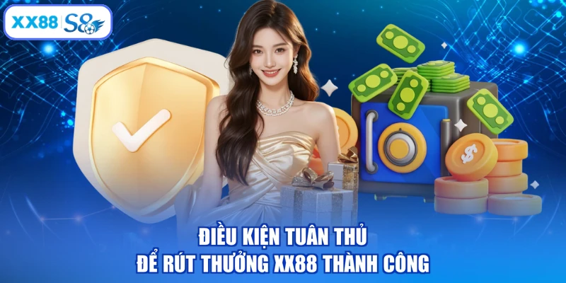 Điều kiện tuân thủ để rút thưởng XX88 thành công