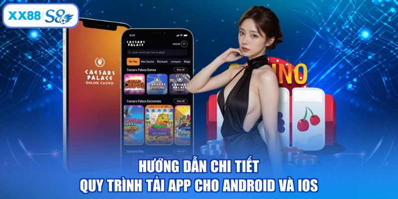 Hướng dẫn chi tiết quy trình tải app cho Android và iOS