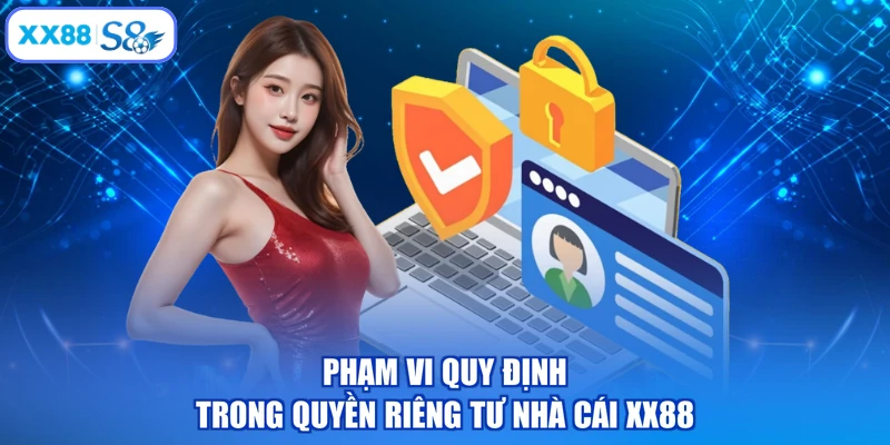Phạm vi quy định trong quyền riêng tư nhà cái XX88