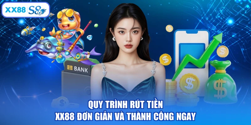 Quy trình rút tiền XX88 đơn giản và thành công ngay