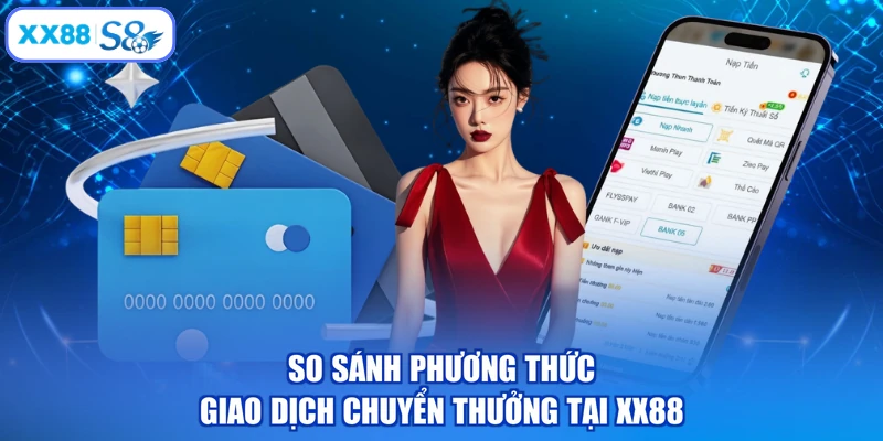 So sánh phương thức giao dịch chuyển thưởng tại XX88