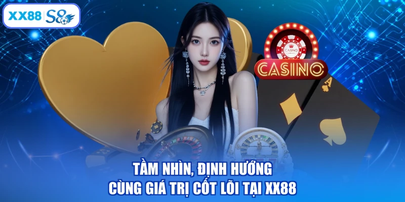 Tầm nhìn, định hướng cùng giá trị cốt lõi tại XX88