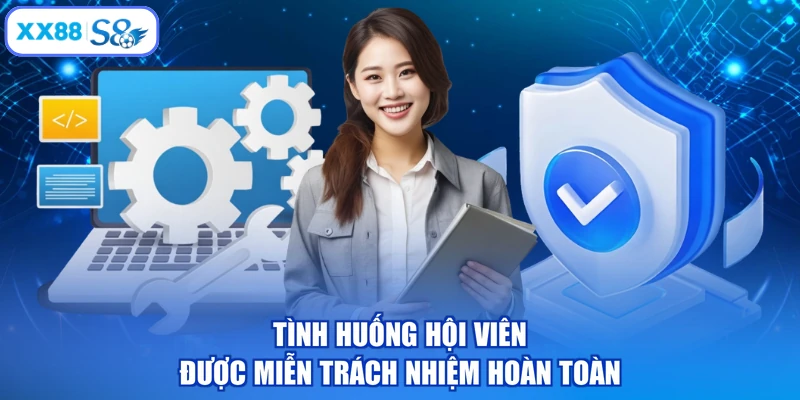 Tình huống hội viên được miễn trách nhiệm hoàn toàn