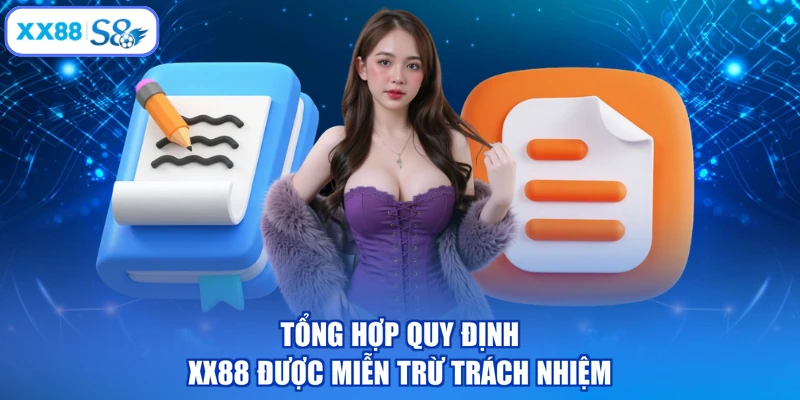 Tổng hợp quy định XX88 được miễn trừ trách nhiệm