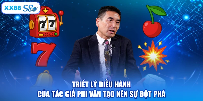 Triết lý điều hành của tác giả Phi Vân tạo nên sự đột phá